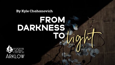From Darkness To Light - Kyle Chahanovich June 26th, 2022