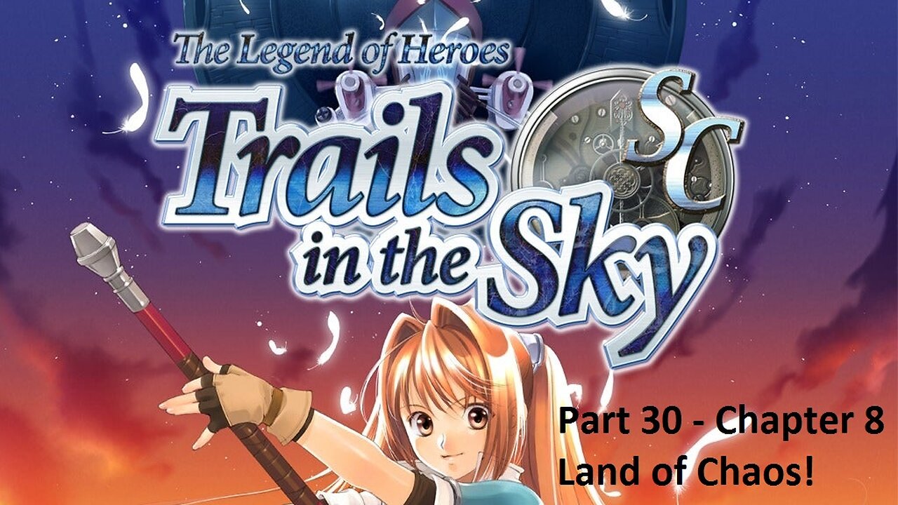 The Legend of Heroes Trails in the Sky SC - Part 30 - Chapter 8 - Land of Chaos!