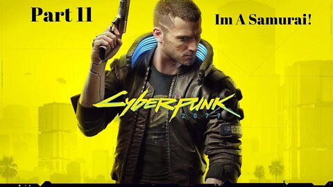 Im A Samurai! Cyberpunk 2077 Part 11