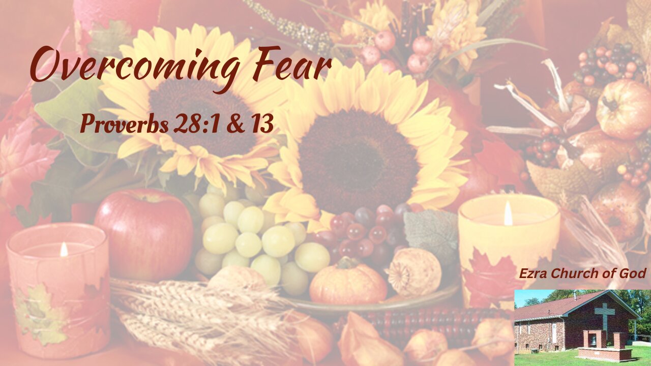 Overcoming Fear ~ Proverbs 28:1 & 13