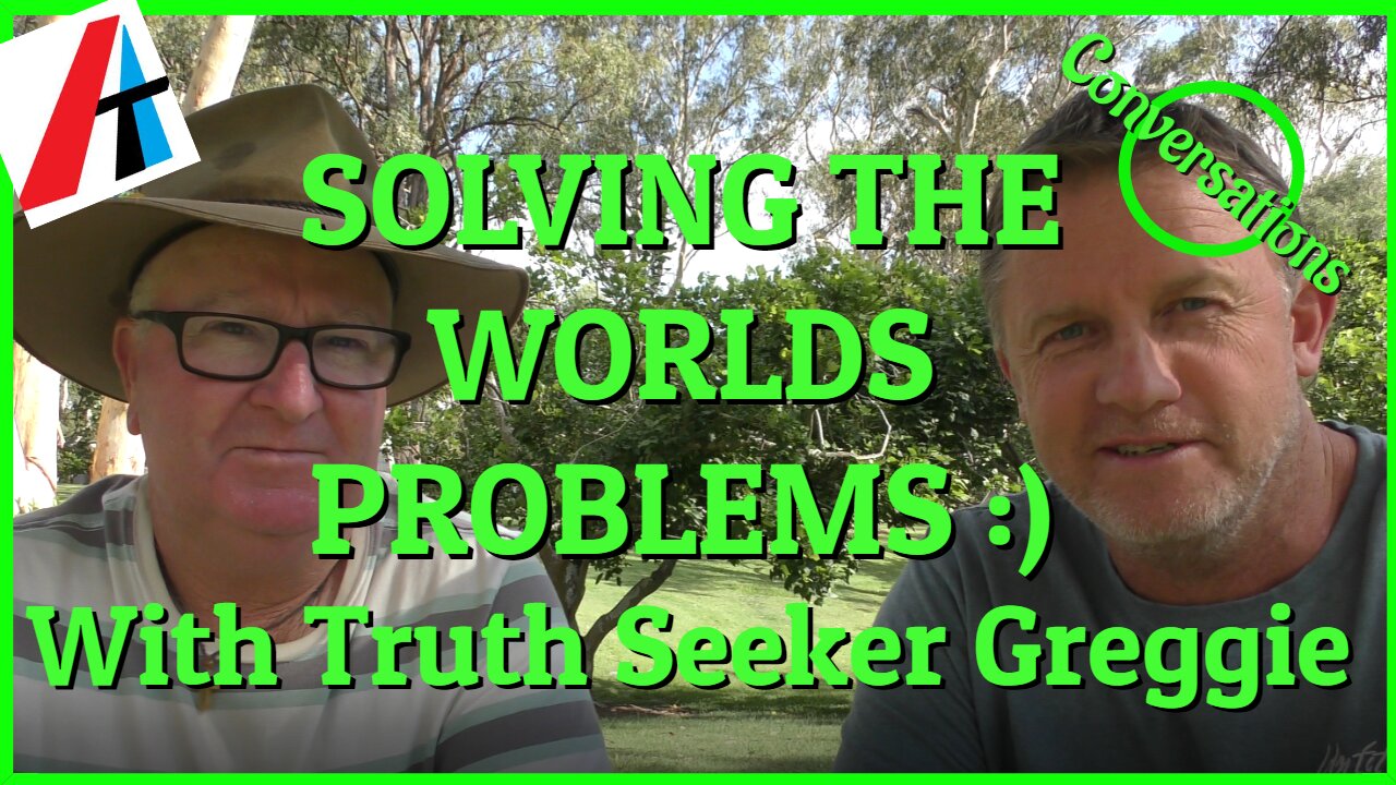 SOLVING THE WORLDS PROBLEMS: WITH TRUTH SEEKER GREGGIE