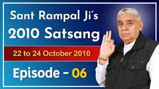 Sant Rampal Ji's 2010 Satsang | 22 to 24 October 2010 HD | Episode - 06 | SATLOK ASHRAM