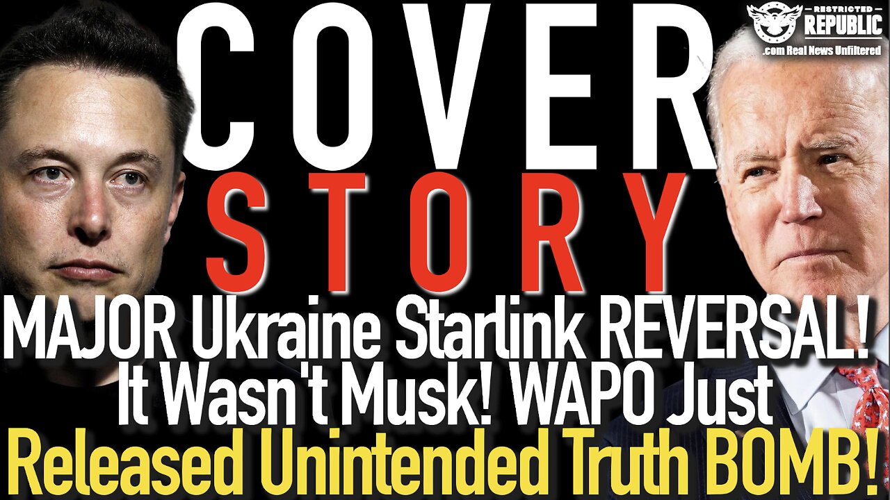 COVER STORY! Major Ukraine Starlink REVERSAL! It Wasn’t Musk! WAPO Releases Unintended TRUTH BOMB!