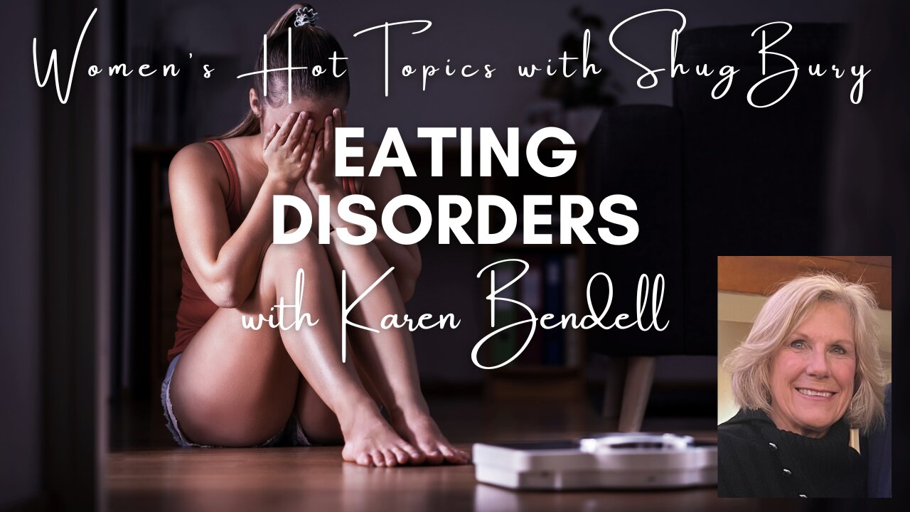 EATING DISORDERS - Shug Bury & Karen Bendell - Women's Hot Topics with Shug Bury