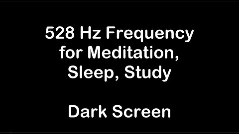 528 Hz Frequency for Meditation, Sleep, Study / Dark Screen