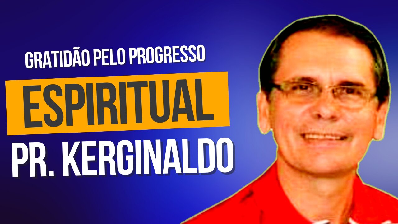 2 Tessalonicenses 1. 3-12 - Gratidão pelo Progresso Espiritual - Pr. Kerginaldo Araújo