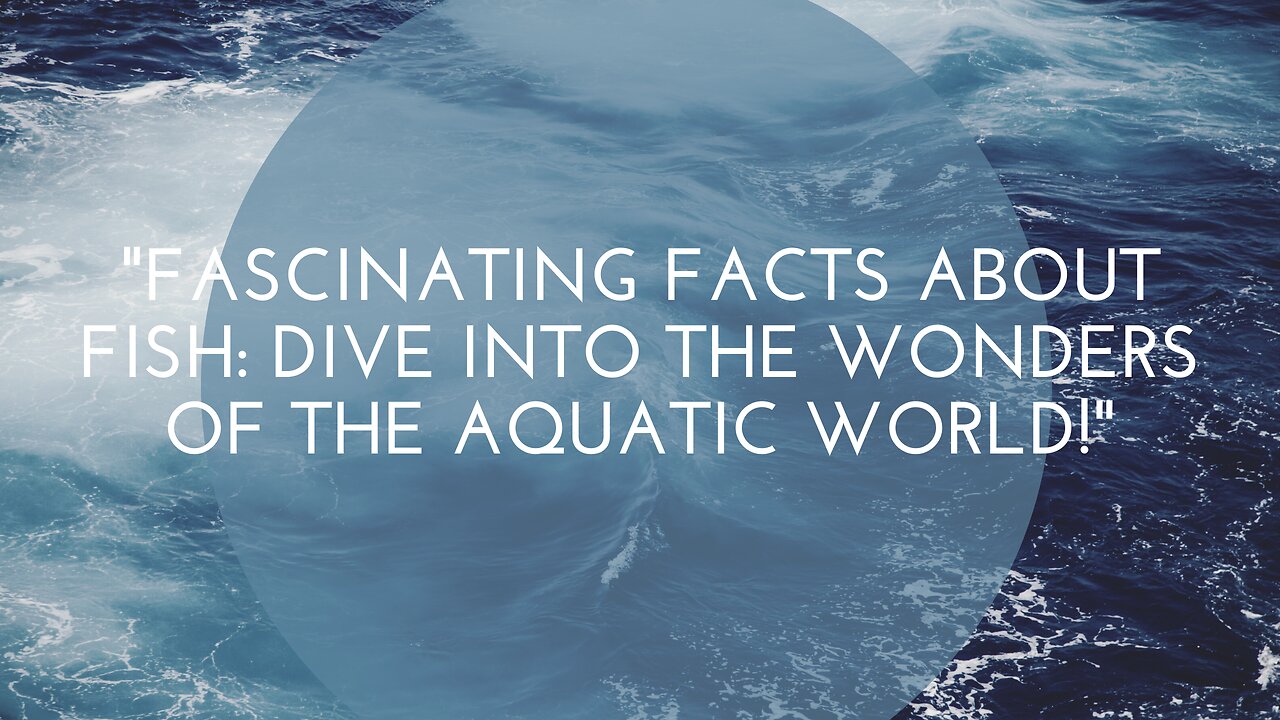 "Fascinating Facts About Fish: Dive into the Wonders of the Aquatic World!"