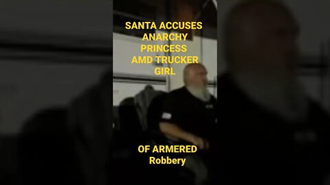 Santa Accuses AP and Trucker Girl of armed robbery