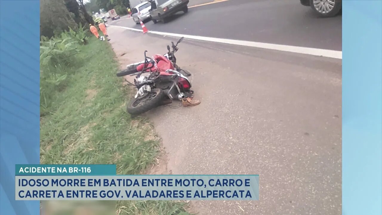 BR-116: Idoso Morre em Batida entre Moto, Carro e Carreta entre Gov. Valadares e Alpercata.