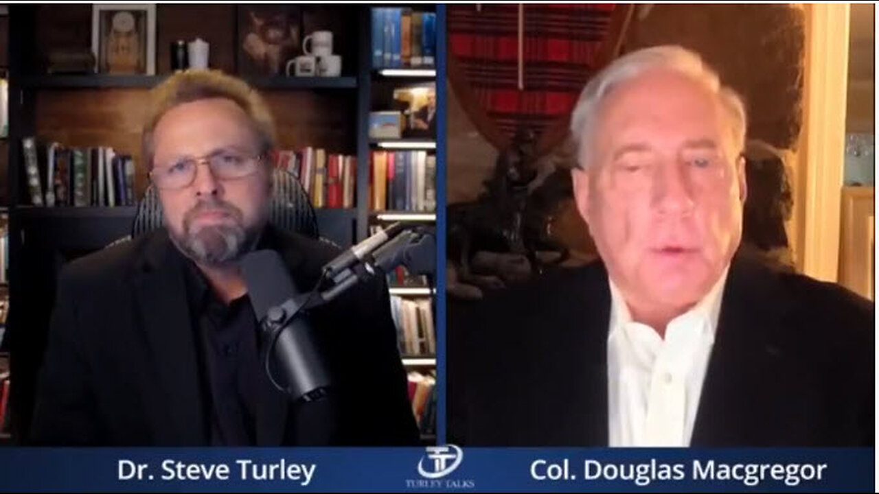 Turley Talks - Dr. Steve Turley with Colonel Macgregor - 11/04/2023