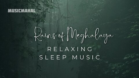 Rains of Meghalaya. RELAXING SLEEP MUSIC FOR THE MIND