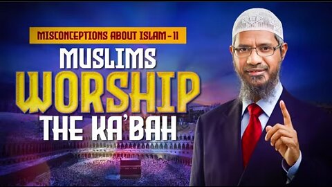 Misconceptions About Islam 11 - Muslims Worship the Ka'bah - Dr Zakir Naik