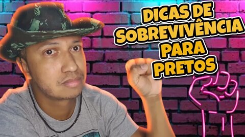 DICAS DE SOBREVIVÊNCIA PARA PRETOS