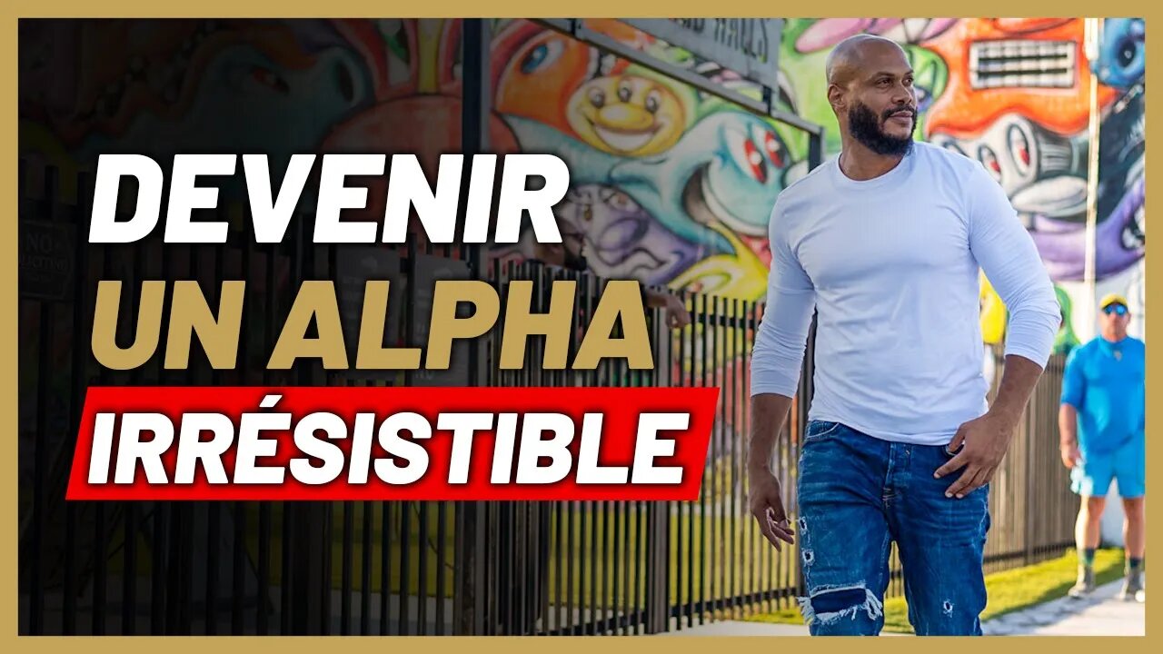Comment devenir un homme alpha irrésistible ?