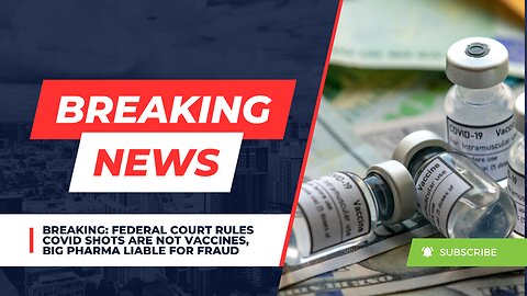 Breaking: Federal Court Rules Covid Shots Are Not Vaccines, Big Pharma Liable For Fraud