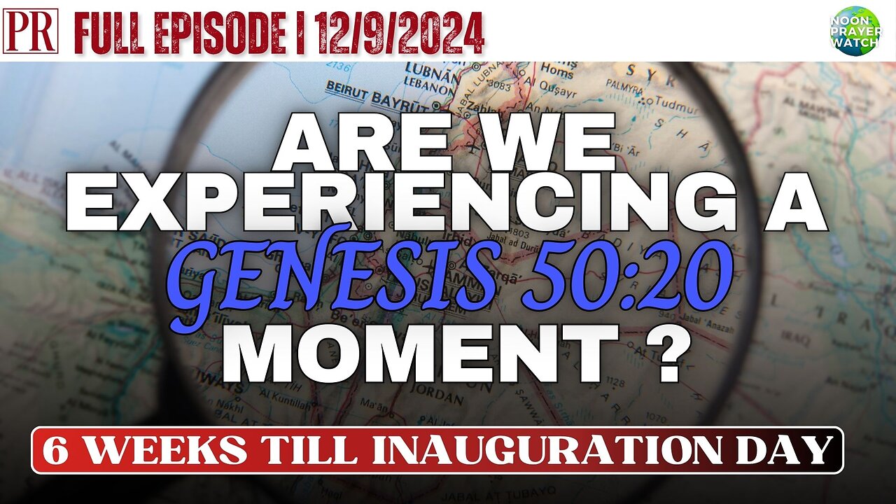 🔴 Are We Experiencing A Genesis 50:20 Moment? | Noon Prayer Watch | 12/9/2024