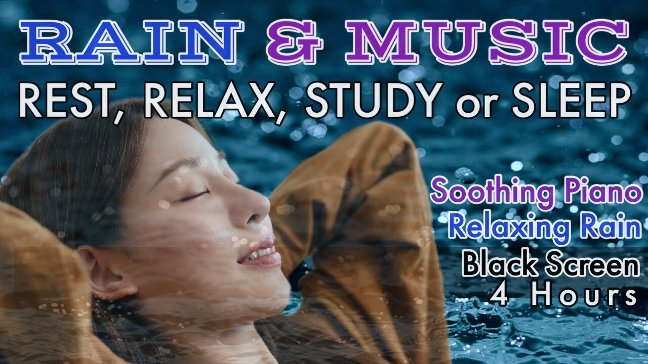 RAIN & MUSIC 4 hours Soothing Piano Music & Relaxing Rain- REST RELAX STUDY or SLEEP