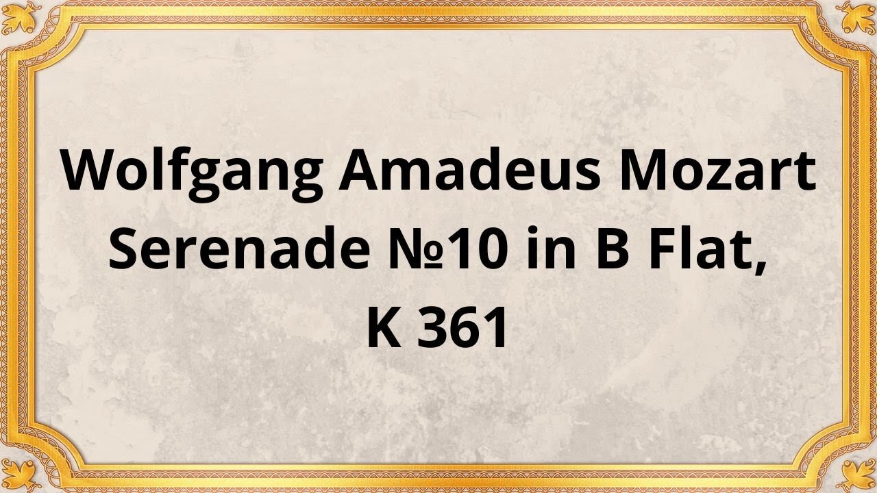 Wolfgang Amadeus Mozart Serenade №10 in B Flat, K 361