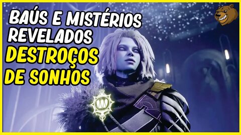 DESTINY 2 │ TODOS OS MISTÉRIOS E BAÚS (DESTROÇO DOS SONHOS!)