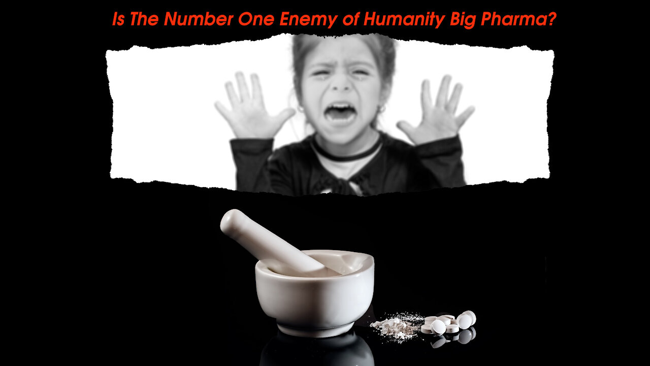 Is The Number One Enemy of Humanity Big Pharma?