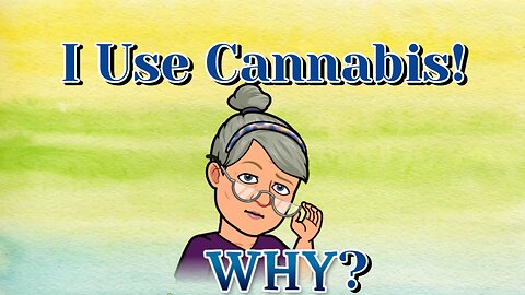 I Use Cannabis! Why?