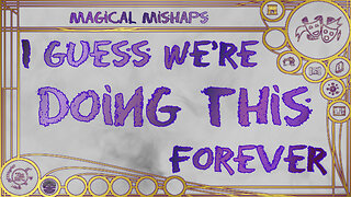 I guess we’re doing this forever – Magical Mishaps 2024