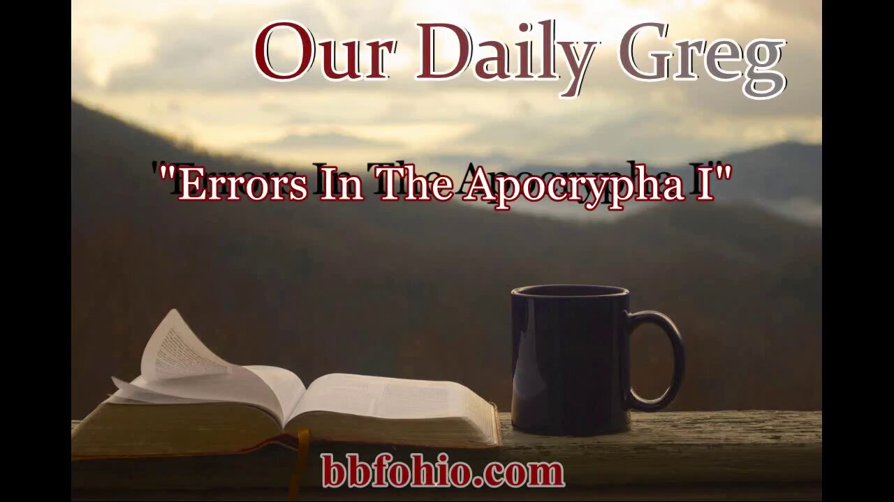 011 "Errors In The Apocrypha I" (1 Timothy 1:4) Our Daily Greg