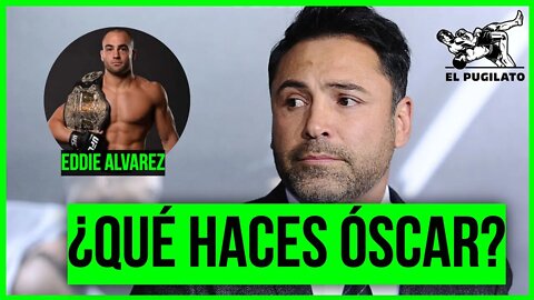 Oscar De La Hoya quiere pelear contra Eddie Alvarez, ¿Por qué?