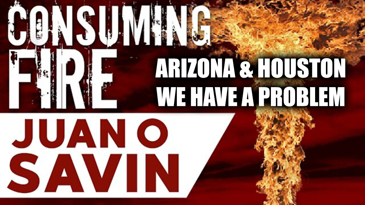 Juan O Savin Breaking - Arizona & Houston, We Have A Problem