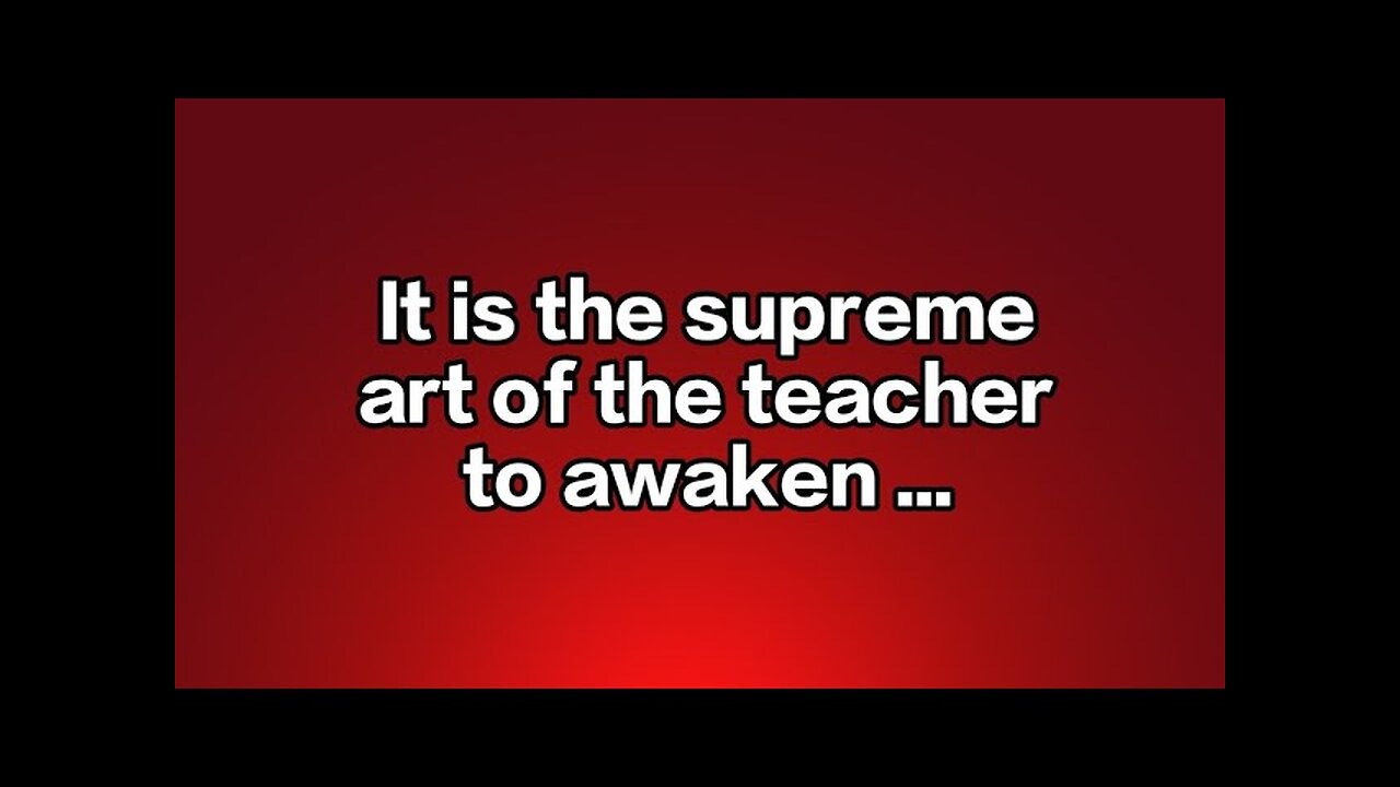 It is the supreme art of the teacher to awaken ...