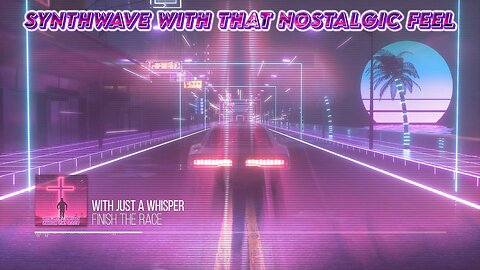 Synthwave with That Nostalgic Feel - With Just a Whisper - Finish the Race