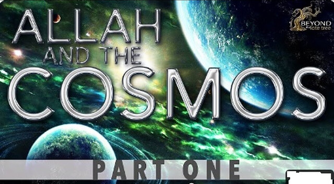 Allah and the Cosmos - CREATION IN SIX DAYS [Part 1]