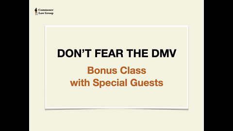 Don't Fear the DMV - Class #7 Bonus Class with Special Guests