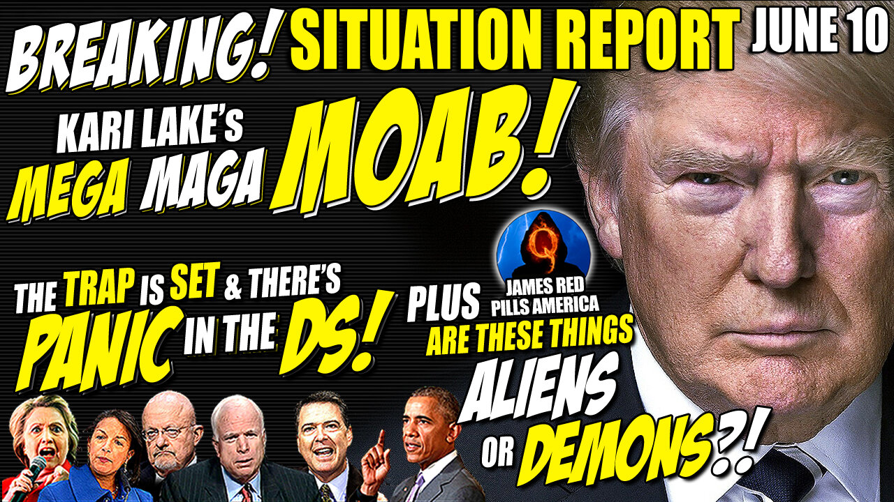 MOABS! Situation Report 6/10: Panic In [DS]! Kari Lake MEGA MAGA MOAB! Indictment An Obama Coverup!