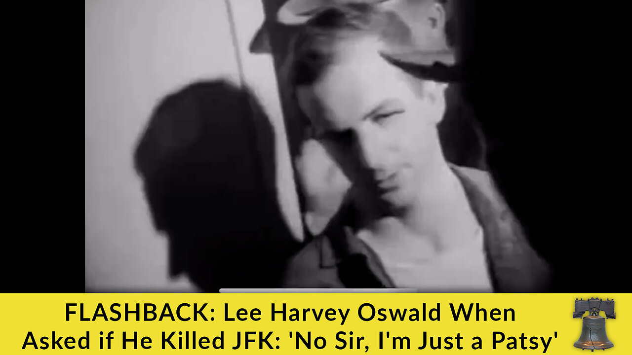 FLASHBACK: Lee Harvey Oswald When Asked if He Killed JFK: 'No Sir, I'm Just a Patsy'