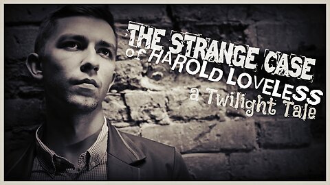 THE STRANGE CASE OF HAROLD LOVELESS (a Twilight Tale)
