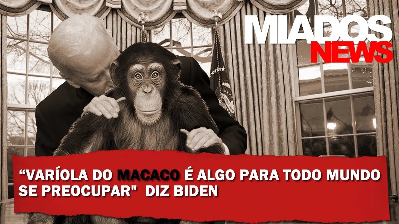 Miados News - “Varíola do macaco é algo para todo mundo se preocupar”