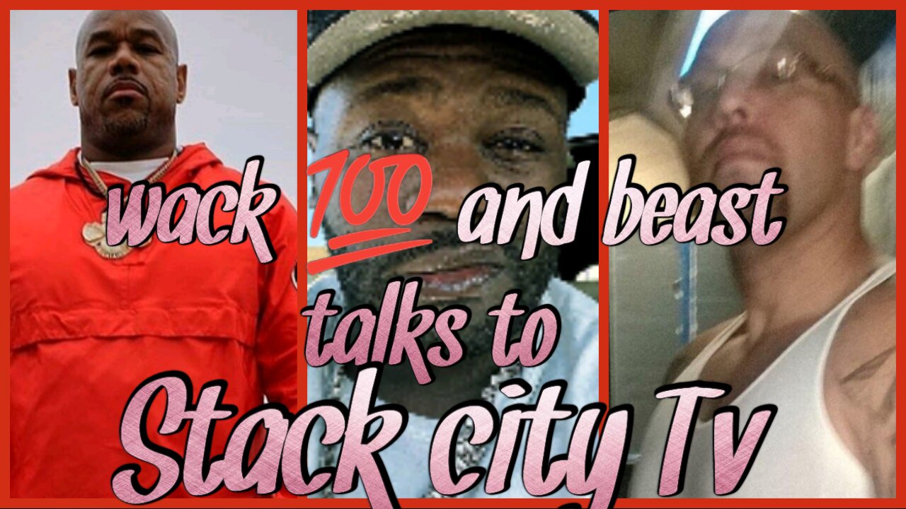 Wack 100 and beast talks to stack city Tv