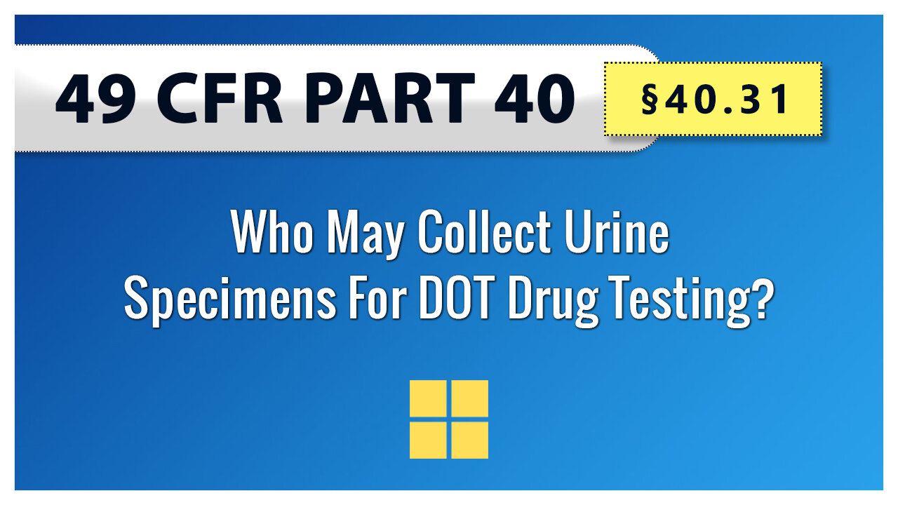 49 CFR Part 40 - §40.31 Who May Collect Urine Specimens For DOT Drug Testing?