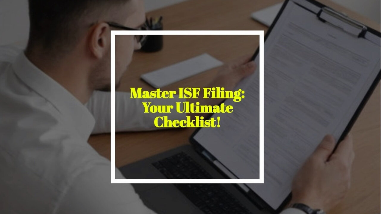 Mastering the Art of ISF Filing: The Ultimate Document Checklist