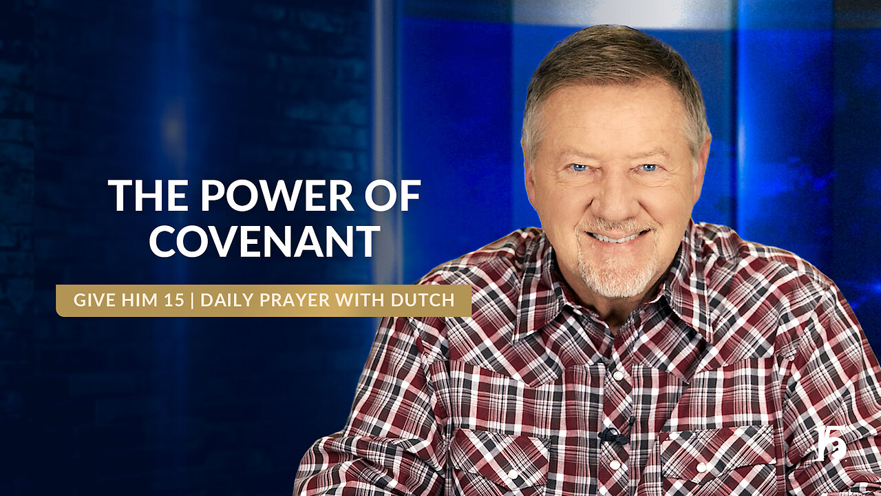 The Power of Covenant | Give Him 15: Daily Prayer with Dutch | October 11, 2024