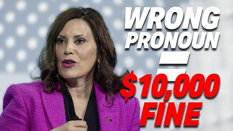 LAWMAKERS INTRODUCE BILL TO CRIMINALIZE WRONG PRONOUNS, POTENTIAL FINES REACH $10,000