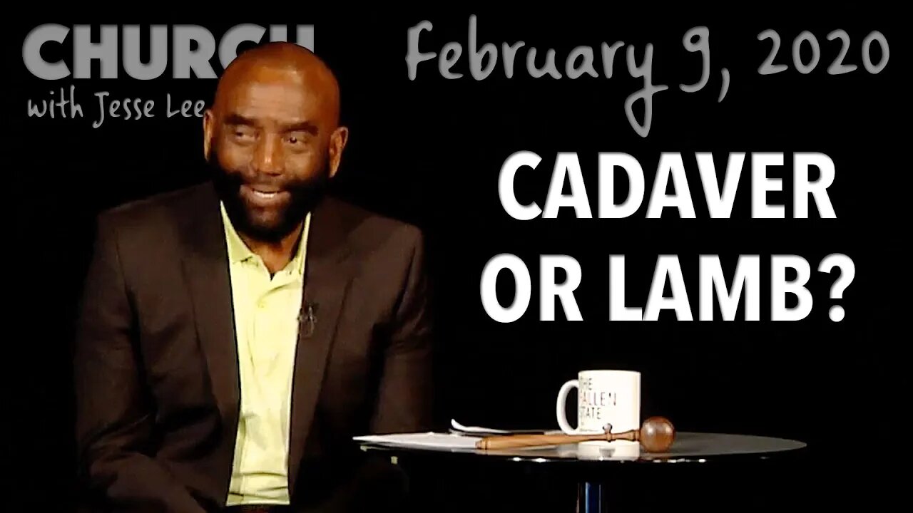 Are You a Cadaver or a Lamb? (Church 2/9/20)