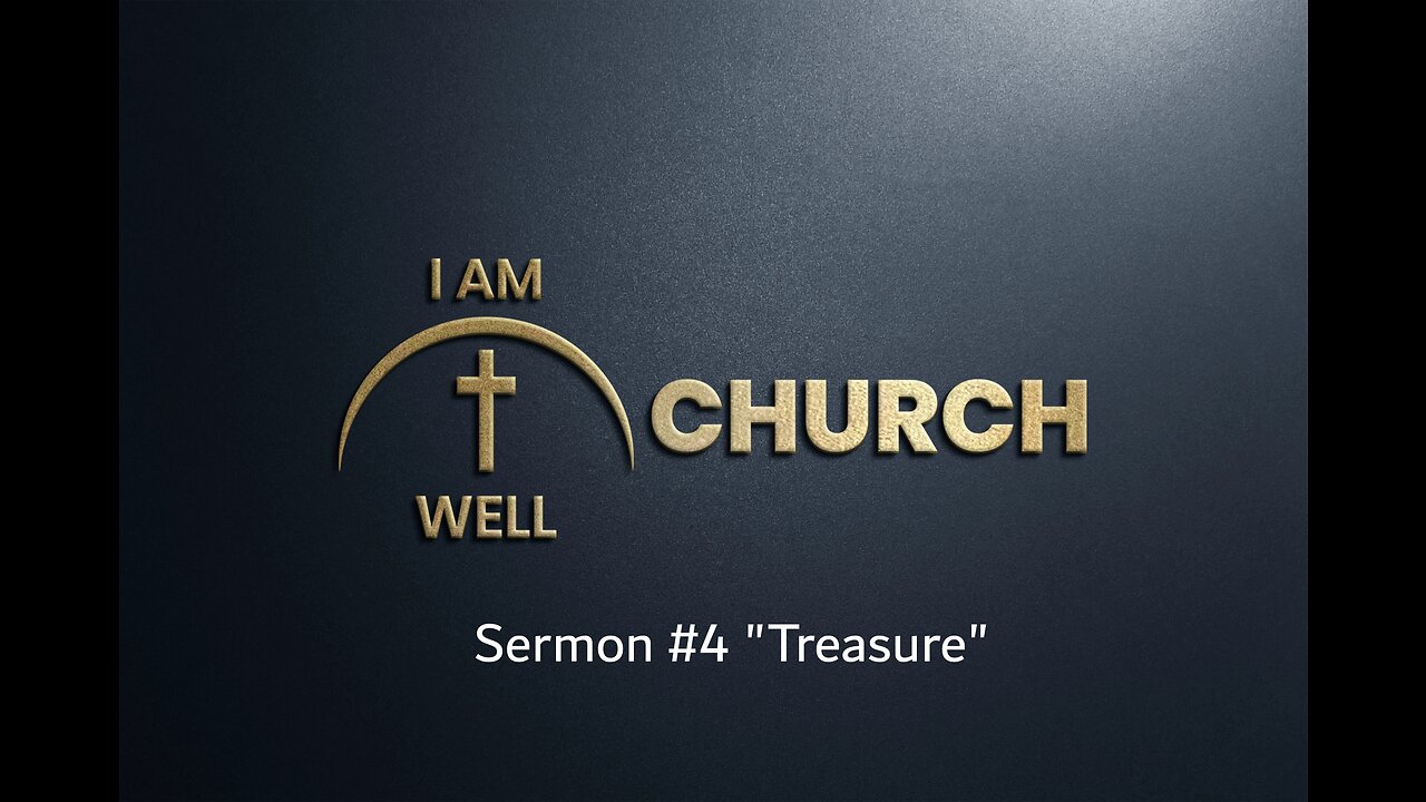 I AM WELL Church Sermon #4 "Treasure" 07/09/2023