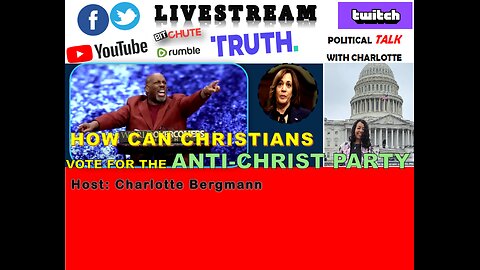 JOIN US AT POLITICAL TALK WITH CHARLOTTE -HOW CAN THE CHURCH VOTE FOR THE ANTI-CHRIST PARTY?