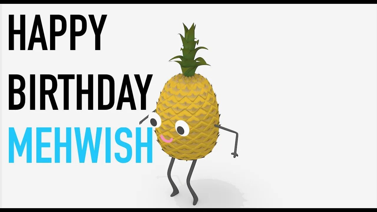 Happy Birthday MEHWISH! - PINEAPPLE Birthday Song