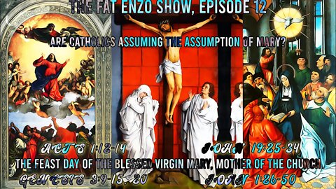 FES12 | Do Catholics “Assume” the Assumption of Mary? Feast of the Blessed Virgin Mary, Church Mommy