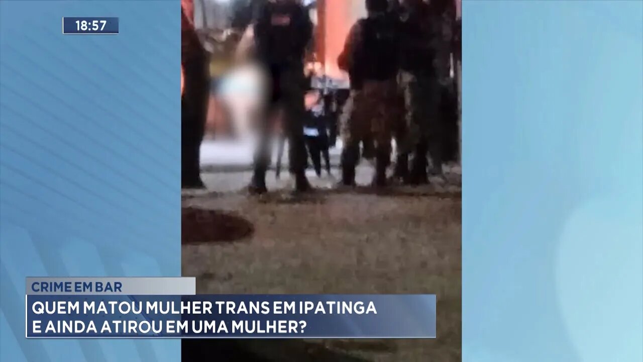 Crime em Bar: Quem Matou Mulher Trans em Ipatinga e ainda Atirou em uma Mulher?