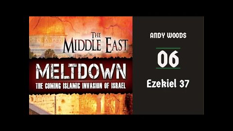 Middle East Meltdown 06. Ezekiel 37. Israel's Restoration. Ezekiel 37:9-13