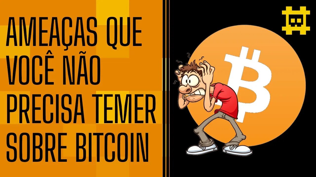 Ameaças que você não precisa temer em relação ao Bitcoin - [CORTE]